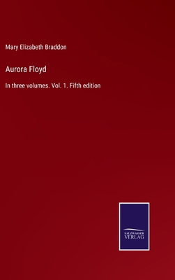 Aurora Floyd: In three volumes. Vol. 1. Fifth e... 337500821X Book Cover