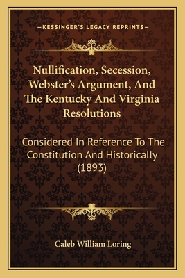 Nullification, Secession, Webster's Argument, A... 1164868519 Book Cover
