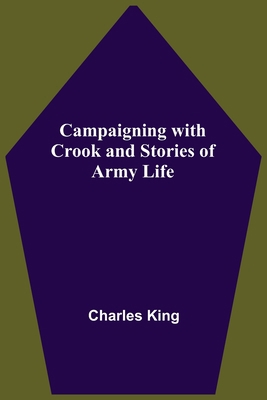 Campaigning With Crook And Stories Of Army Life 9354549527 Book Cover
