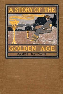 A Story of the Golden Age: Heroes of the Olden ... 1544109148 Book Cover