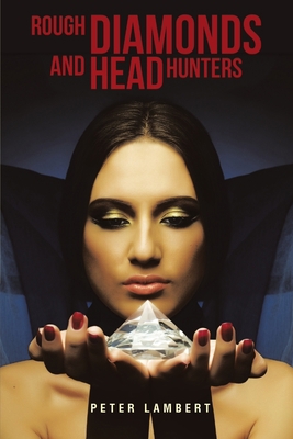 Rough Diamonds and Head Hunters 1483417859 Book Cover