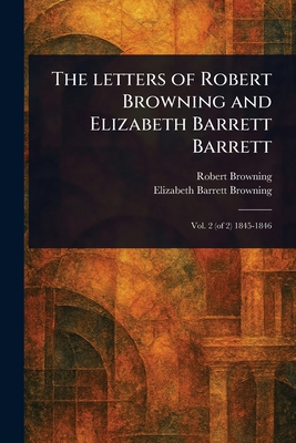 The Letters of Robert Browning and Elizabeth Ba... 1023570769 Book Cover