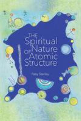 The Spiritual Nature of Atomic Structure 1732619352 Book Cover