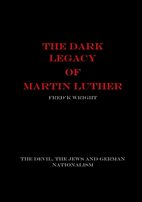 The Dark Legacy of Martin Luther 0244146977 Book Cover
