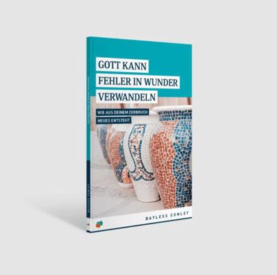 Turning Mistakes GR Gott Kann Fehler in Wunder Verwandeln : Wie Aus Deinem Zerbruch Neues Entsteht