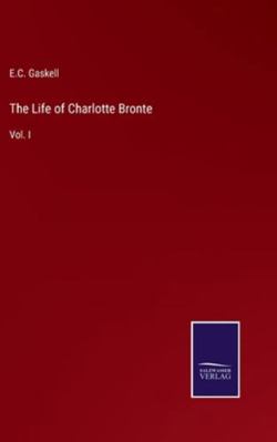 The Life of Charlotte Bronte: Vol. I 3375167695 Book Cover