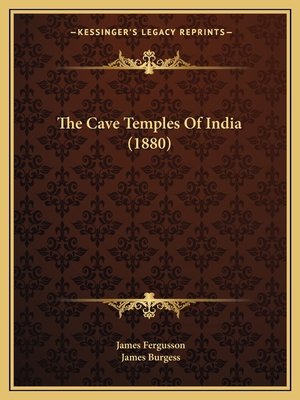 The Cave Temples Of India (1880) 1165819678 Book Cover