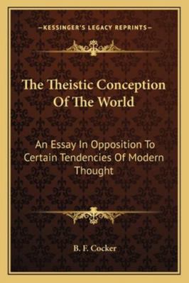 The Theistic Conception Of The World: An Essay ... 1163246980 Book Cover