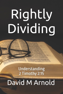 Rightly Dividing: Understanding 2 Timothy 2:15 B0DM1LY36V Book Cover