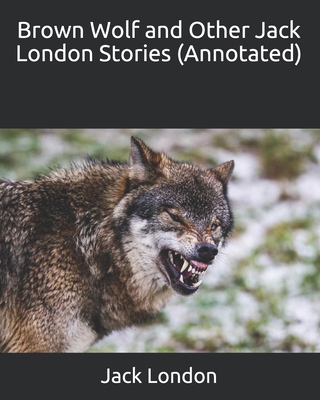 Brown Wolf and Other Jack London Stories (Annot... B0917P4XFH Book Cover