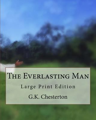 The Everlasting Man: Large Print Edition 1718924364 Book Cover