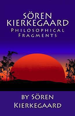Soren Kierkegaard: Philosophical Fragments 1463529430 Book Cover