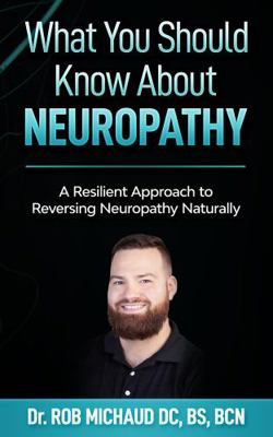 Paperback What You Should Know about Neuropathy : A Resilient Approach to Reversing Neuropathy Naturally Book