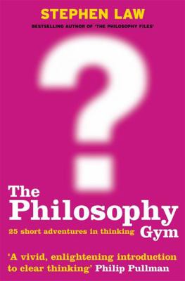 The Philosophy Gym: 25 Short Adventures in Thin... 0747232717 Book Cover