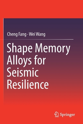 Shape Memory Alloys for Seismic Resilience 9811370427 Book Cover