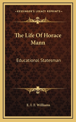 The Life of Horace Mann: Educational Statesman 1164508318 Book Cover