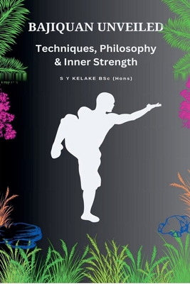 Bajiquan Unveiled - Techniques, Philosophy, and... B0GVVSTQMK Book Cover