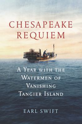 Chesapeake Requiem: A Year with the Watermen of... 0062661396 Book Cover