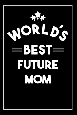 Worlds Best Future Mom: Blank Lined Journal 1675041466 Book Cover