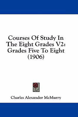Courses of Study in the Eight Grades V2: Grades... 1436935245 Book Cover