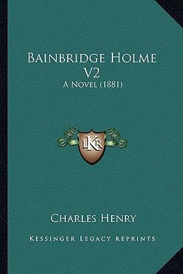 Bainbridge Holme V2: A Novel (1881) 1166468216 Book Cover