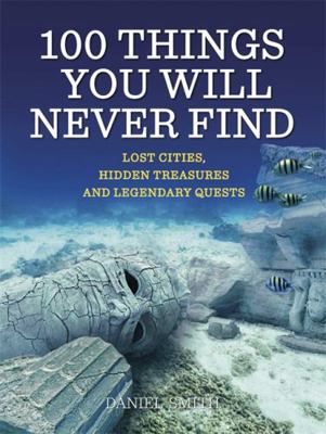 100 Things You Will Never Find 1848663749 Book Cover