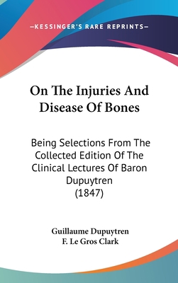 On The Injuries And Disease Of Bones: Being Sel... 1437273874 Book Cover