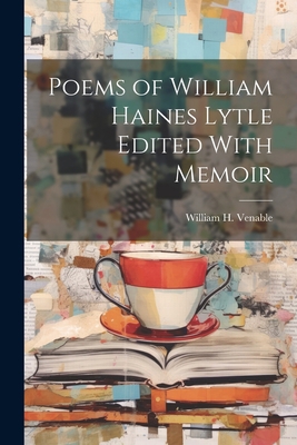 Poems of William Haines Lytle Edited With Memoir 1022024515 Book Cover