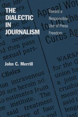 The Dialectic in Journalism: Toward a Responsib... 0807118893 Book Cover