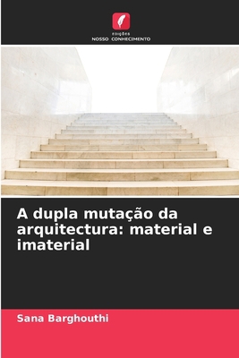 A dupla mutação da arquitectura: material e ima... [Portuguese] 6204174827 Book Cover