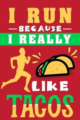 I Run Because I Really Like Tacos: Best Gift Id... 1709220317 Book Cover