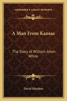 A Man From Kansas: The Story of William Allen W... 1162775084 Book Cover