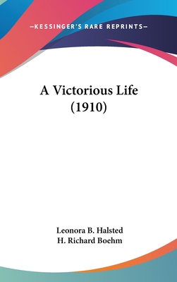 A Victorious Life (1910) 1436649366 Book Cover