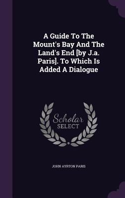 A Guide To The Mount's Bay And The Land's End [... 1347941649 Book Cover