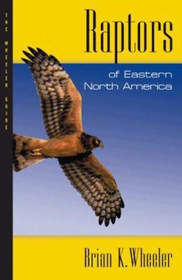 Raptors of Eastern North America: The Wheeler G... 0691134766 Book Cover