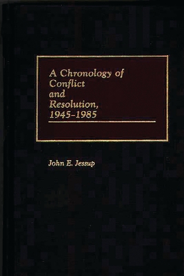 A Chronology of Conflict and Resolution, 1945-1985 0313243085 Book Cover