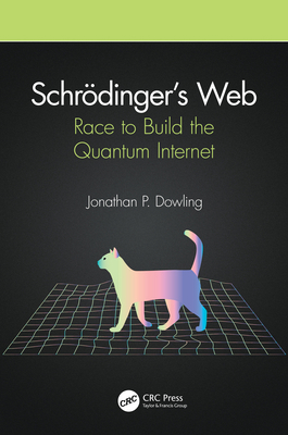 Schrödinger's Web: Race to Build the Quantum In... 0367322315 Book Cover