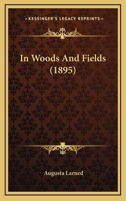 In Woods and Fields (1895) 1164707698 Book Cover