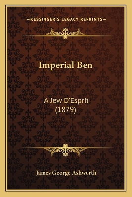 Imperial Ben: A Jew D'Esprit (1879) 1164834819 Book Cover