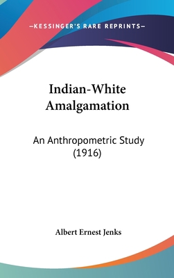 Indian-White Amalgamation: An Anthropometric St... 1104712148 Book Cover
