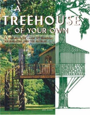 A Treehouse of Your Own: A Step-By-Step Guide t... 0764129066 Book Cover