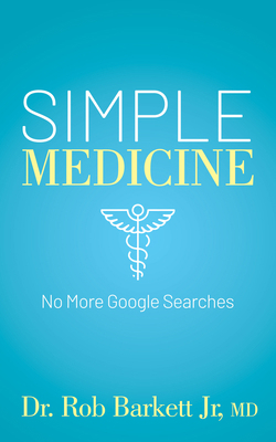 Simple Medicine: No More Google Searches 1631956493 Book Cover