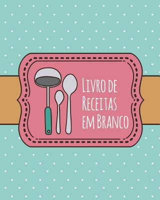 Livro de Receitas em Branco: Livro de Receitas ... [Portuguese] 1720410003 Book Cover