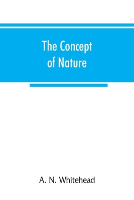 The concept of nature: Tarner Lectures Delivere... 9353866596 Book Cover