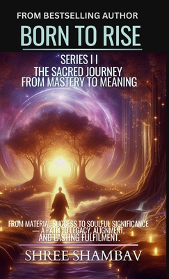 Born to Rise: The Sacred Journey from Mastery t... 9334318317 Book Cover