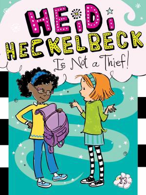 Heidi Heckelbeck Is Not a Thief! 1481423258 Book Cover