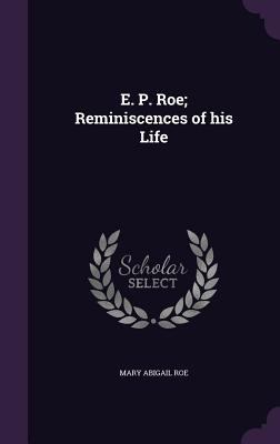 E. P. Roe; Reminiscences of his Life 1341510433 Book Cover