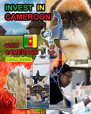 INVEST IN CAMEROON - Visit Cameroon - Celso Sal... B0CF3C7VWT Book Cover