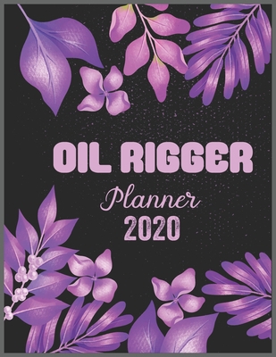 OIL RIGGER Planner 2020: Daily Weekly Planner w... 1675033536 Book Cover