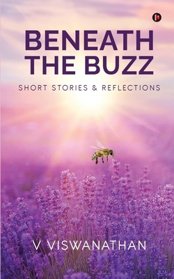 Beneath the Buzz: Short Stories and Reflections B0D45VTV7J Book Cover